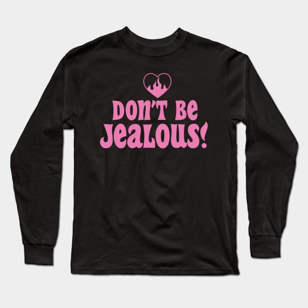 Dont Be Jealous Pink Y2K Aesthetic Sarcasm Retro Mean Girl Long Sleeve T-Shirt by Lavender Celeste